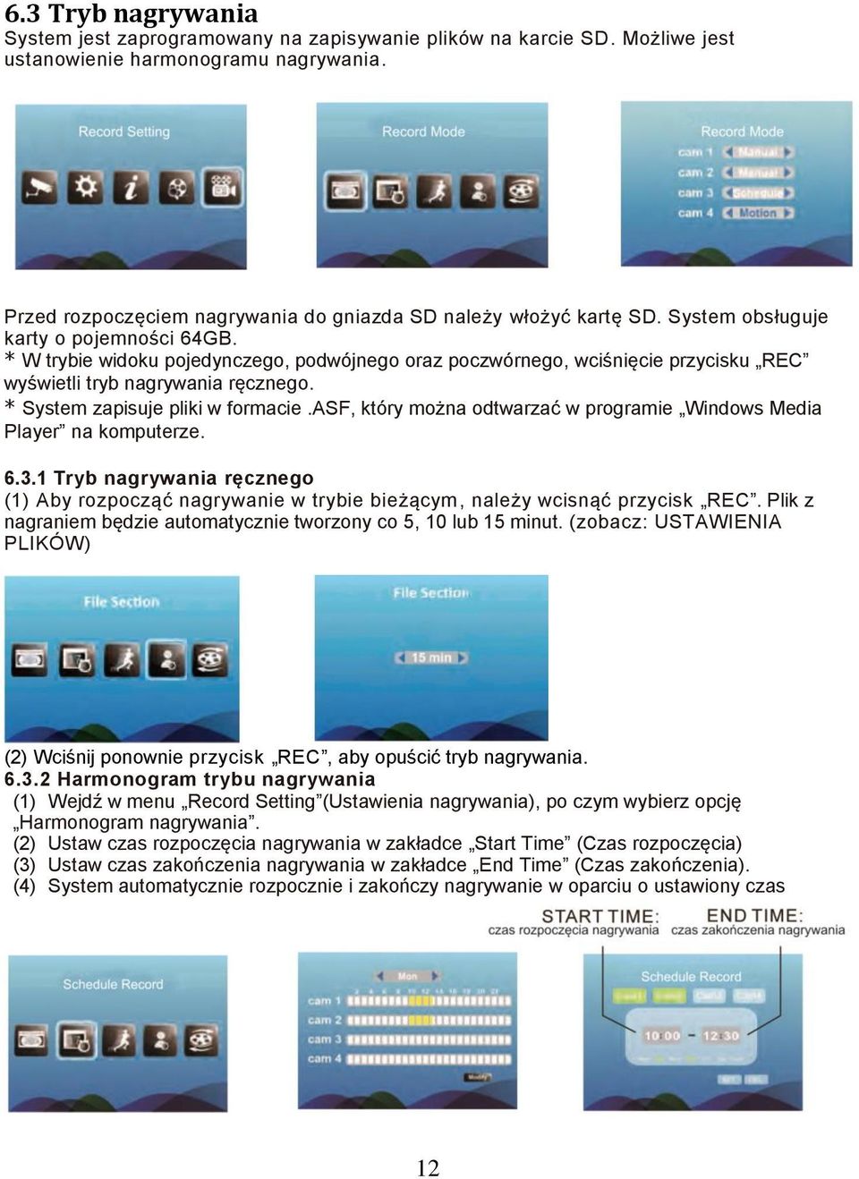 * W trybie widoku pojedynczego, podwójnego oraz poczwórnego, wciśnięcie przycisku REC wyświetli tryb nagrywania ręcznego. * System zapisuje pliki w formacie.