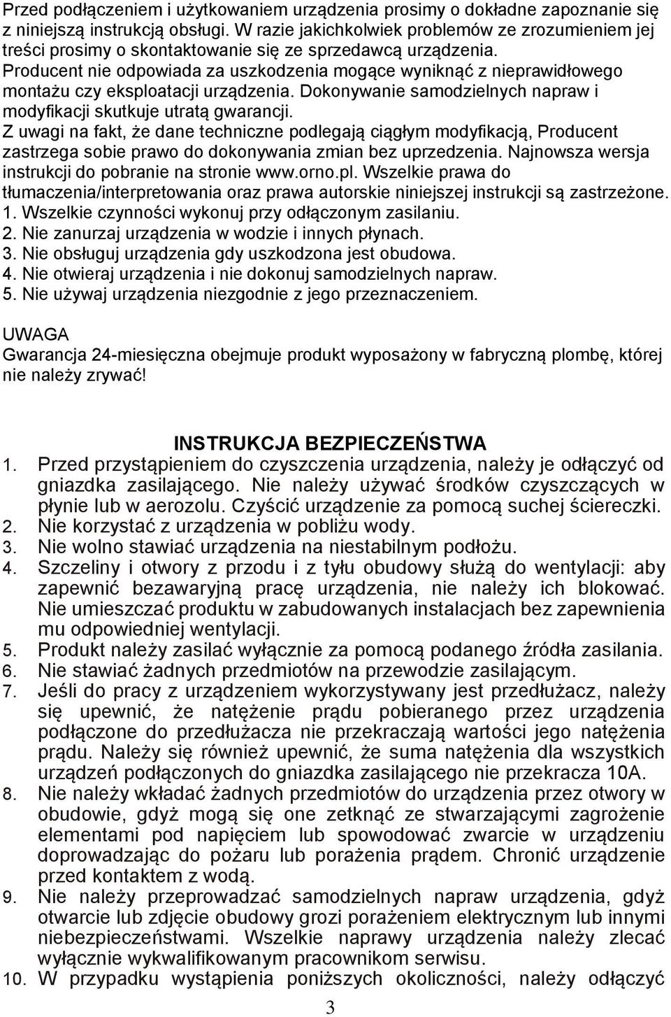 Producent nie odpowiada za uszkodzenia mogące wyniknąć z nieprawidłowego montażu czy eksploatacji urządzenia. Dokonywanie samodzielnych napraw i modyfikacji skutkuje utratą gwarancji.