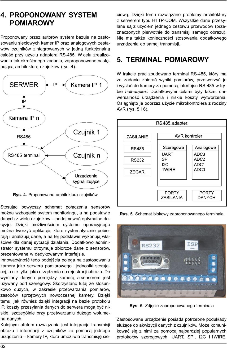 Stosuj¹c powy szy schemat po³¹czenia sensorów mo na wzbogaciæ system monitoringu, a na podstawie danych z wielu czujników podejmowaæ optymalne decyzje.