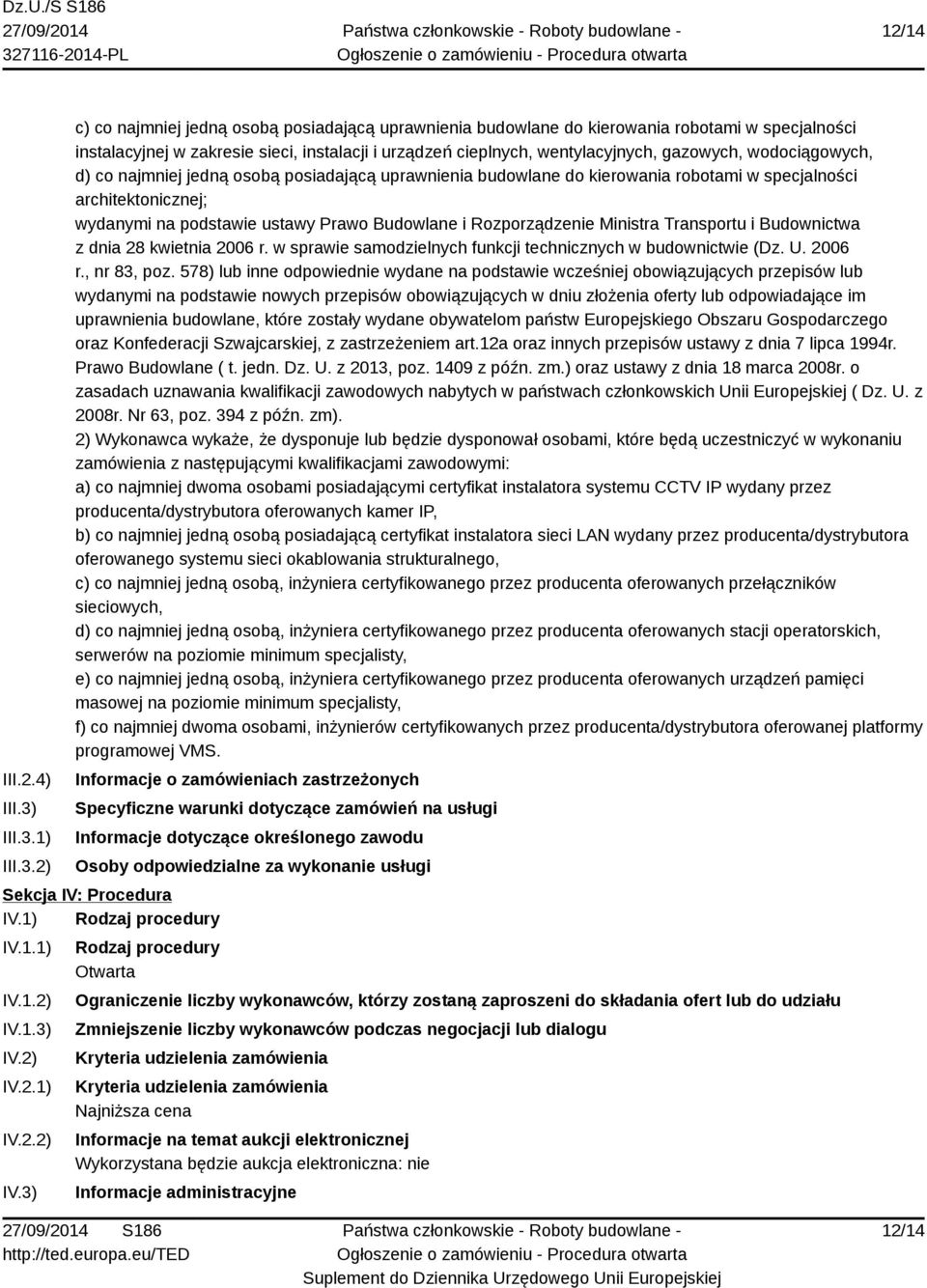 1) 2) c) co najmniej jedną osobą posiadającą uprawnienia budowlane do kierowania robotami w specjalności instalacyjnej w zakresie sieci, instalacji i urządzeń cieplnych, wentylacyjnych, gazowych,