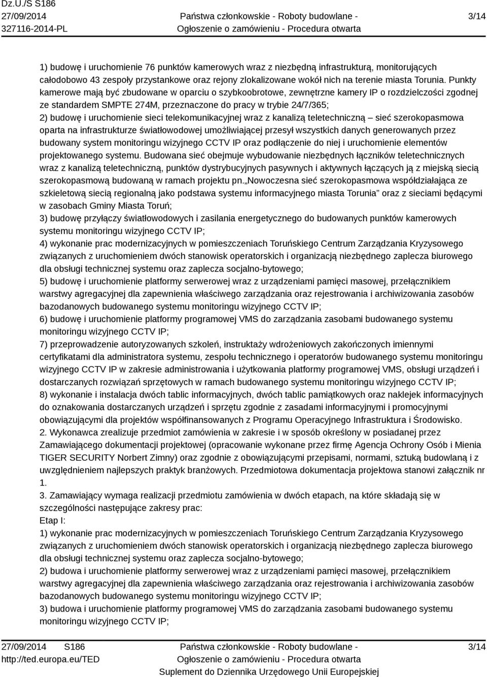 uruchomienie sieci telekomunikacyjnej wraz z kanalizą teletechniczną sieć szerokopasmowa oparta na infrastrukturze światłowodowej umożliwiającej przesył wszystkich danych generowanych przez budowany