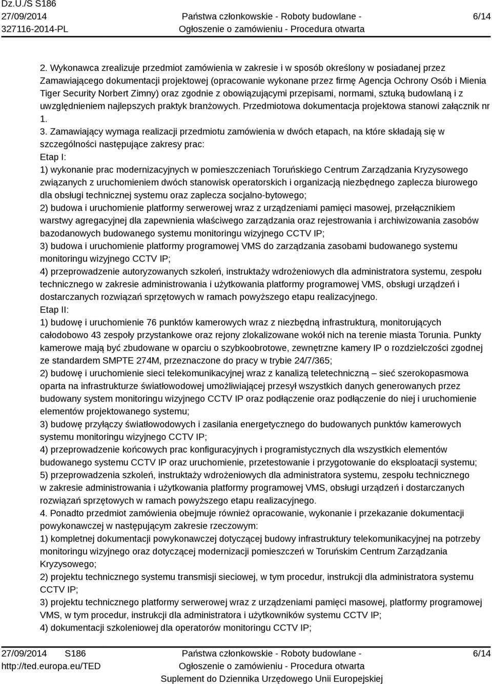 Tiger Security Norbert Zimny) oraz zgodnie z obowiązującymi przepisami, normami, sztuką budowlaną i z uwzględnieniem najlepszych praktyk branżowych.