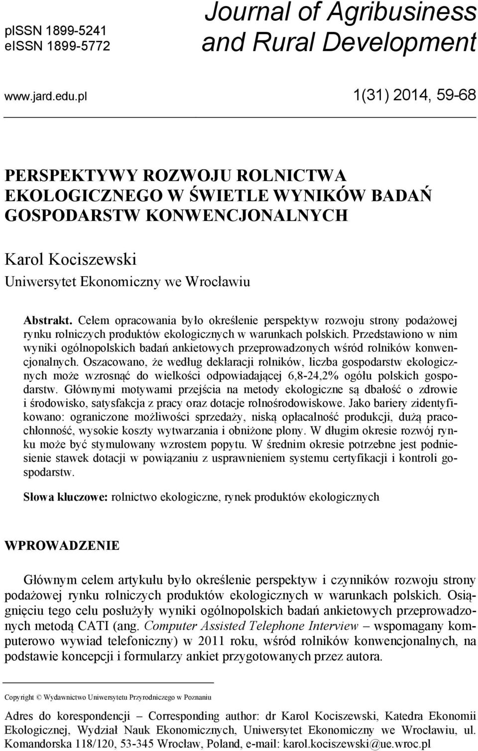 Celem opracowania było określenie perspektyw rozwoju strony podażowej rynku rolniczych produktów ekologicznych w warunkach polskich.