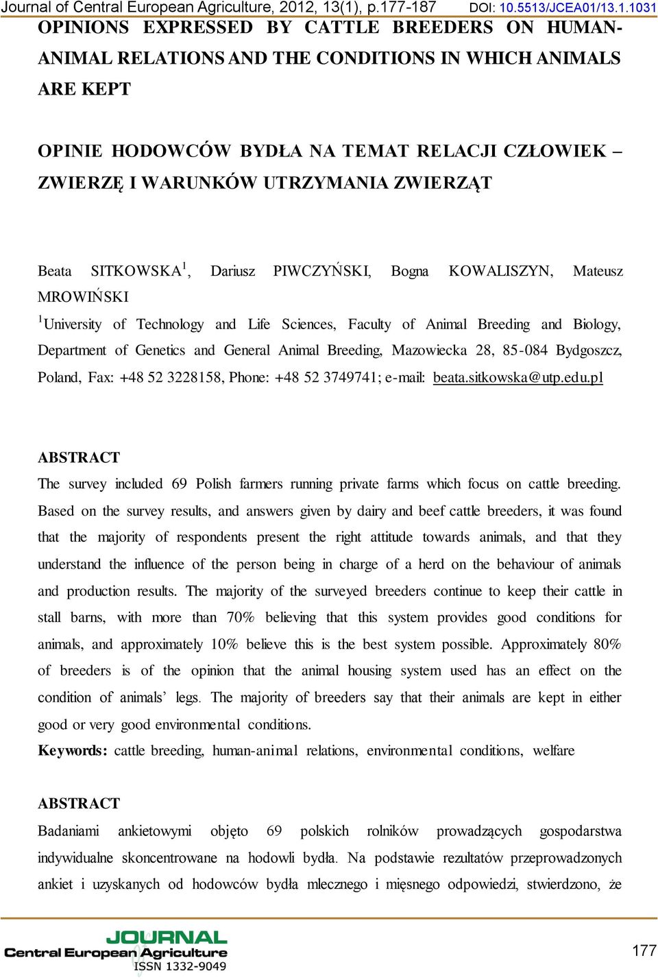 CZŁOWIEK ZWIERZĘ I WARUNKÓW UTRZYMANIA ZWIERZĄT Beata SITKOWSKA 1, Dariusz PIWCZYŃSKI, Bogna KOWALISZYN, Mateusz MROWIŃSKI 1 University of Technology and Life Sciences, Faculty of Animal Breeding and