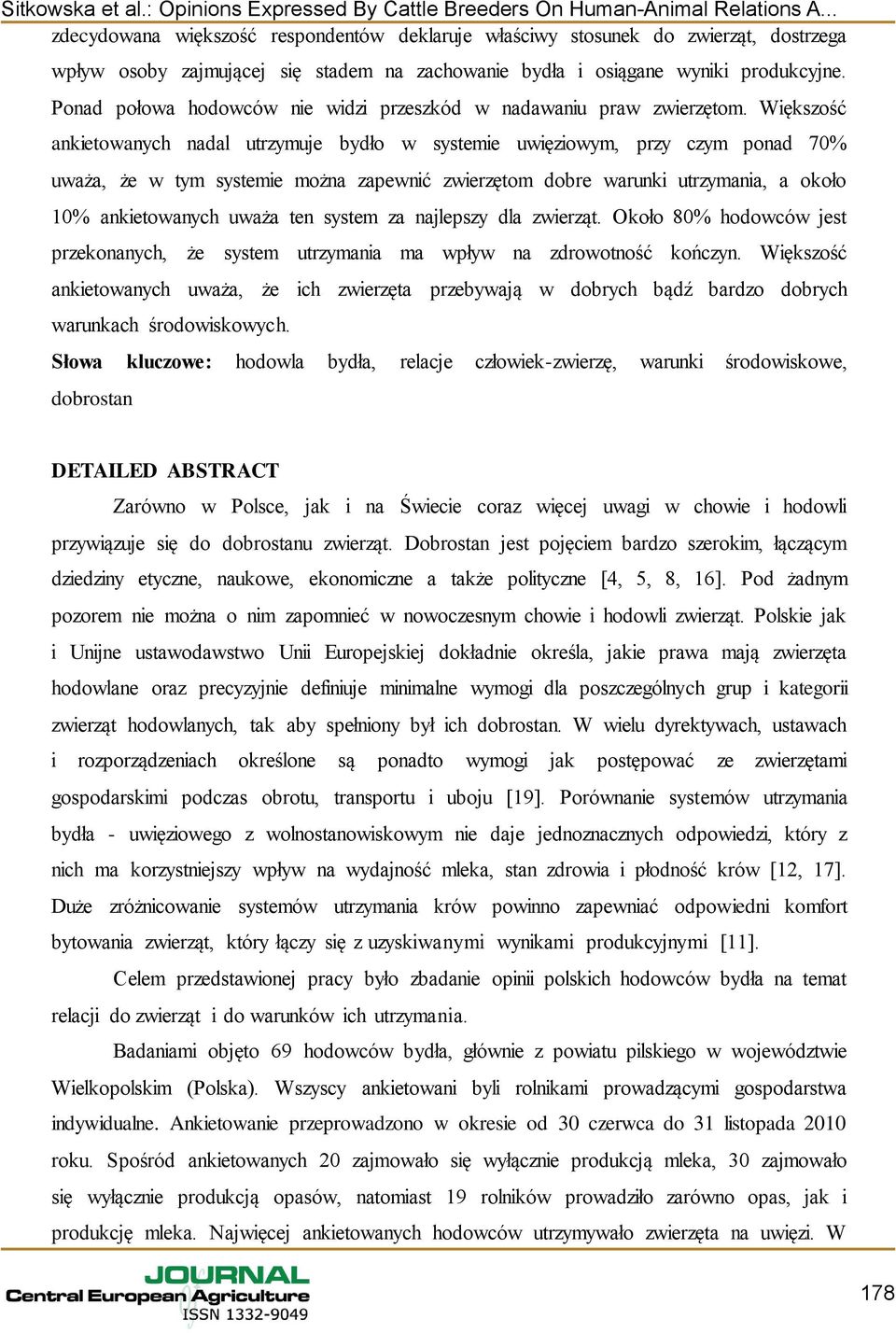 Większość ankietowanych nadal utrzymuje bydło w systemie uwięziowym, przy czym ponad 70% uważa, że w tym systemie można zapewnić zwierzętom dobre warunki utrzymania, a około 10% ankietowanych uważa