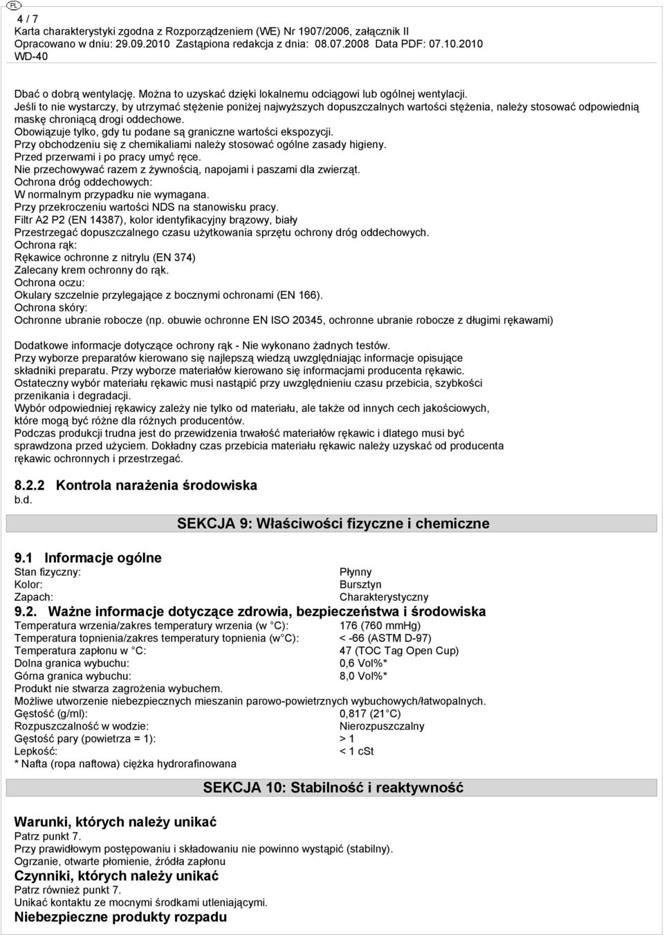 Obowiązuje tylko, gdy tu podane są graniczne wartości ekspozycji. Przy obchodzeniu się z chemikaliami należy stosować ogólne zasady higieny. Przed przerwami i po pracy umyć ręce.