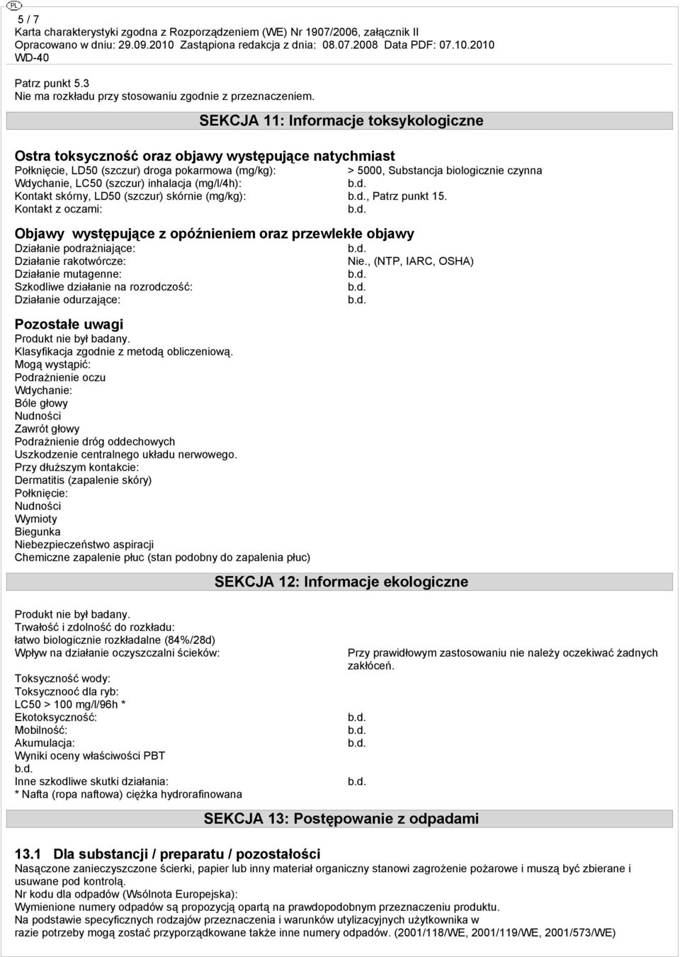 (szczur) inhalacja (mg/l/4h): Kontakt skórny, LD50 (szczur) skórnie (mg/kg):, Patrz punkt 15.