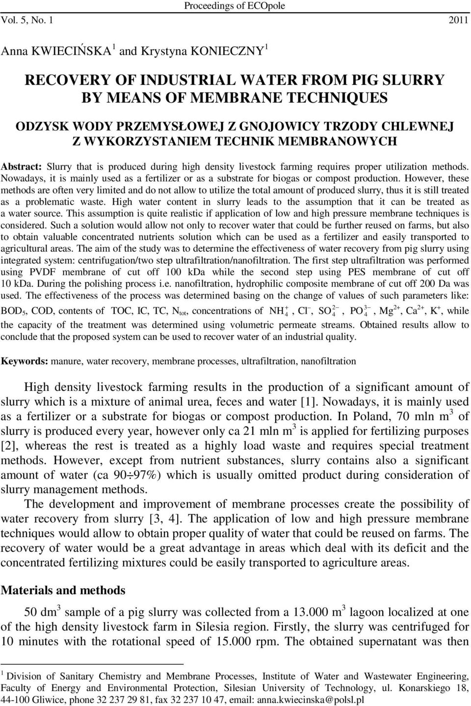 TECHNIK MEMBRANOWYCH Abstract: Slurry that is produced during high density livestock farming requires proper utilization methods.