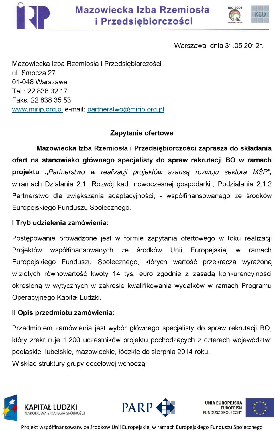 pl Zapytanie ofertowe Mazowiecka Izba Rzemiosła i Przedsiębiorczości zaprasza do składania ofert na stanowisko głównego specjalisty do spraw rekrutacji BO w ramach projektu Partnerstwo w realizacji