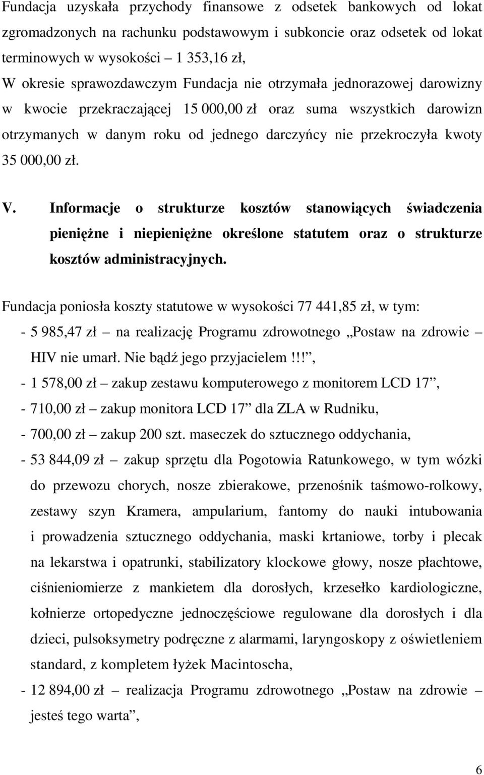 35 000,00 zł. V. Informacje o strukturze kosztów stanowiących świadczenia pienięŝne i niepienięŝne określone statutem oraz o strukturze kosztów administracyjnych.