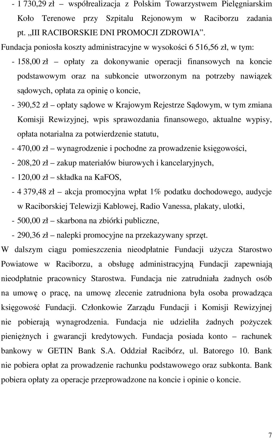 sądowych, opłata za opinię o koncie, - 390,52 zł opłaty sądowe w Krajowym Rejestrze Sądowym, w tym zmiana Komisji Rewizyjnej, wpis sprawozdania finansowego, aktualne wypisy, opłata notarialna za