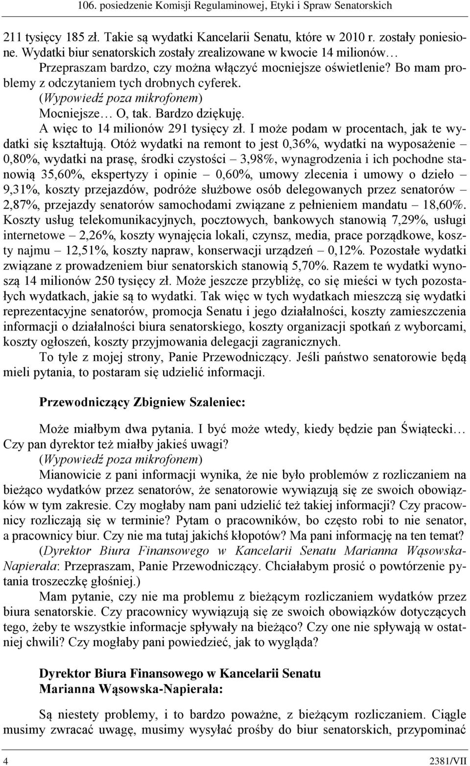 Mocniejsze O, tak. Bardzo dziękuję. A więc to 14 milionów 291 tysięcy zł. I może podam w procentach, jak te wydatki się kształtują.