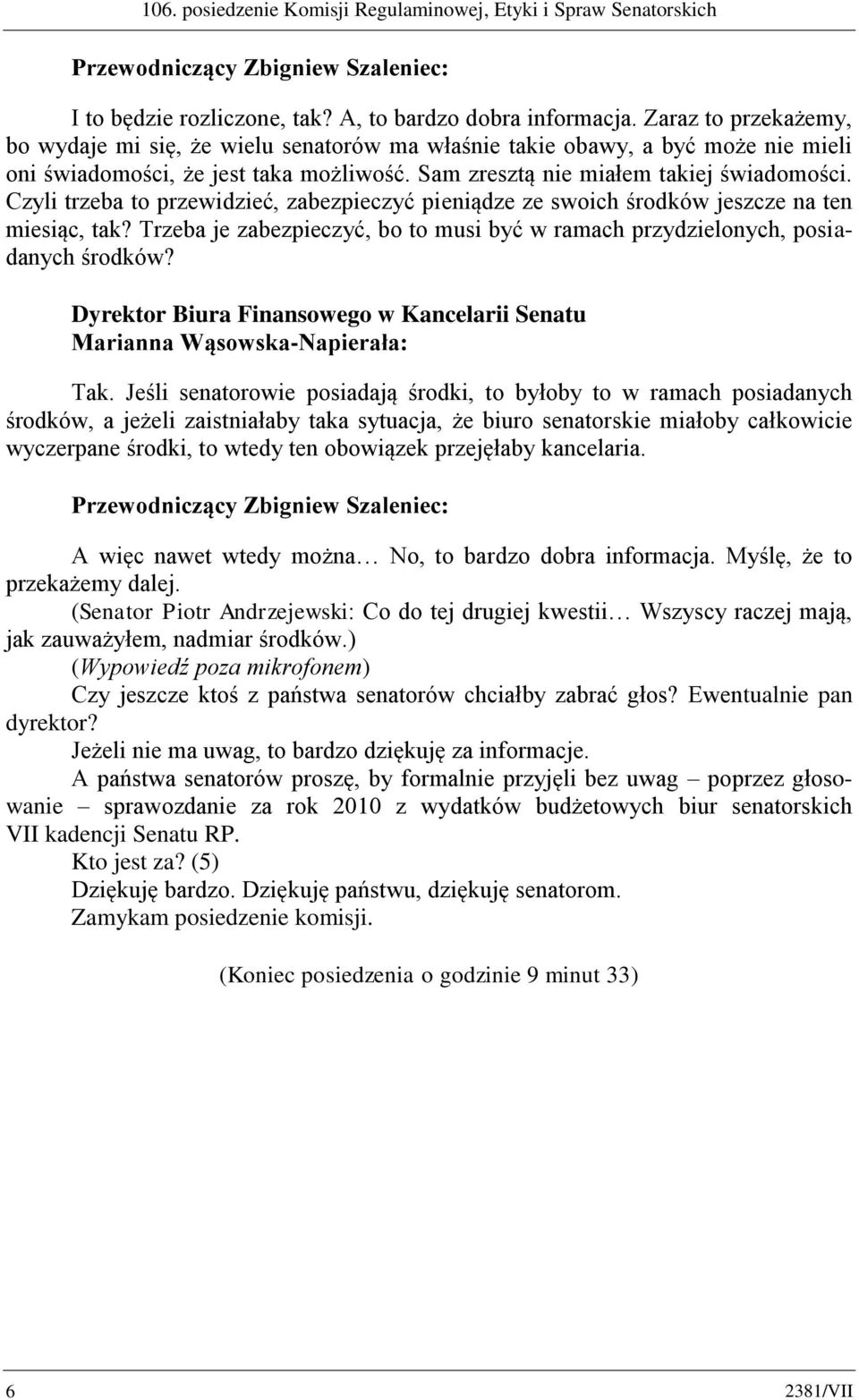 Czyli trzeba to przewidzieć, zabezpieczyć pieniądze ze swoich środków jeszcze na ten miesiąc, tak? Trzeba je zabezpieczyć, bo to musi być w ramach przydzielonych, posiadanych środków?