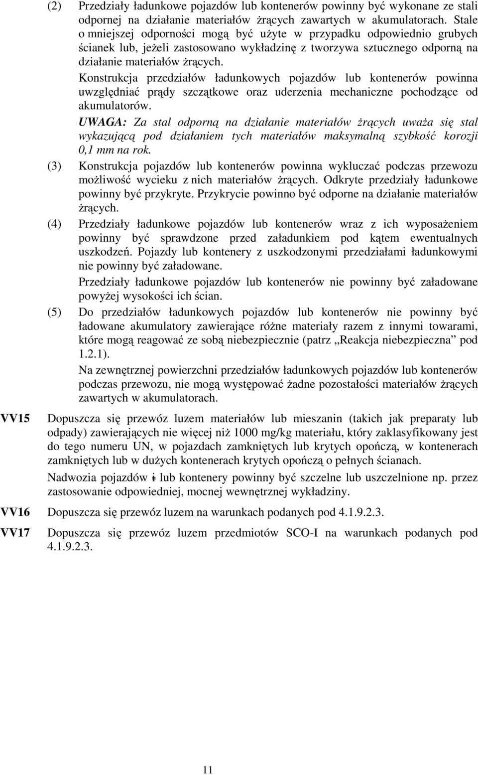 Konstrukcj przedziłów łdunkowych pojzdów lub kontenerów powinn uwzględnić prądy szczątkowe orz uderzeni mechniczne pochodzące od kumultorów.