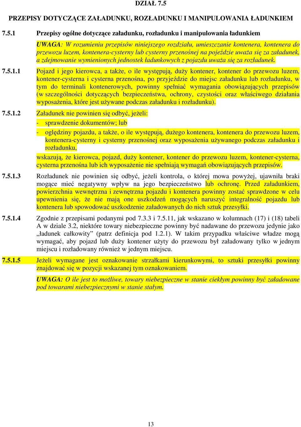 Przepisy ogólne dotyczące złdunku, rozłdunku i mnipulowni łdunkiem UWAGA: W rozumieniu przepisów niniejszego rozdziłu, umieszcznie kontener, kontener do przewozu luzem, kontener-cysterny lub cysterny