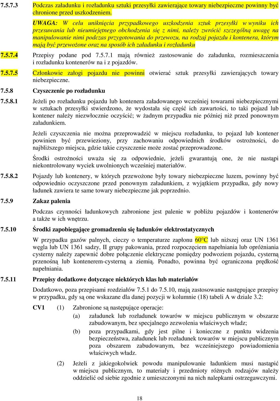 przewozu, n rodzj pojzdu i kontener, którym mją być przewoŝone orz n sposób ich złdunku i rozłdunku 7.5.7.4 Przepisy podne pod 7.5.7. mją równieŝ zstosownie do złdunku, rozmieszczeni i rozłdunku kontenerów n i z pojzdów.