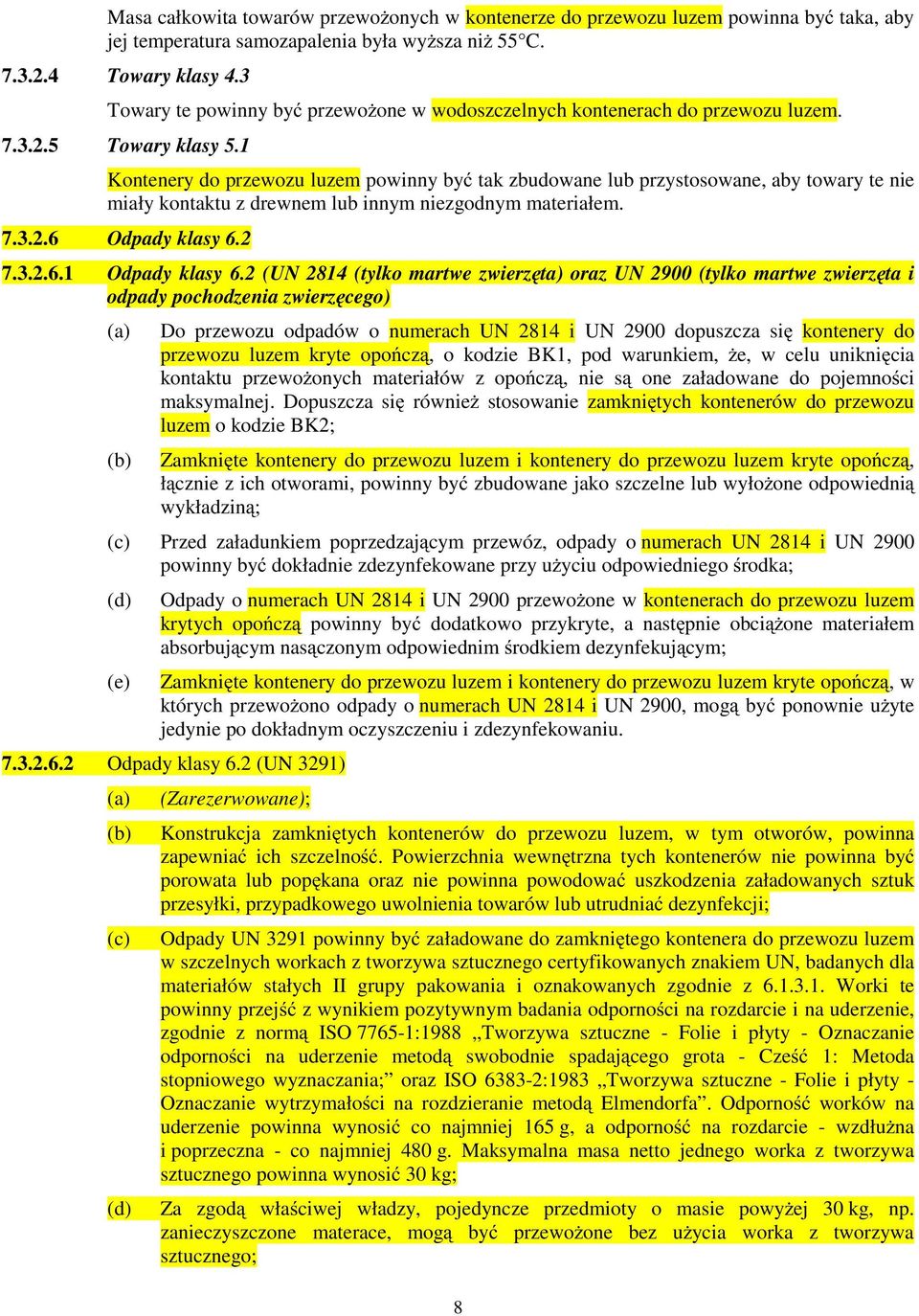 Kontenery do przewozu luzem powinny być tk zbudowne lub przystosowne, by towry te nie miły kontktu z drewnem lub innym niezgodnym mteriłem. 7.3.2.6 Odpdy klsy 6.