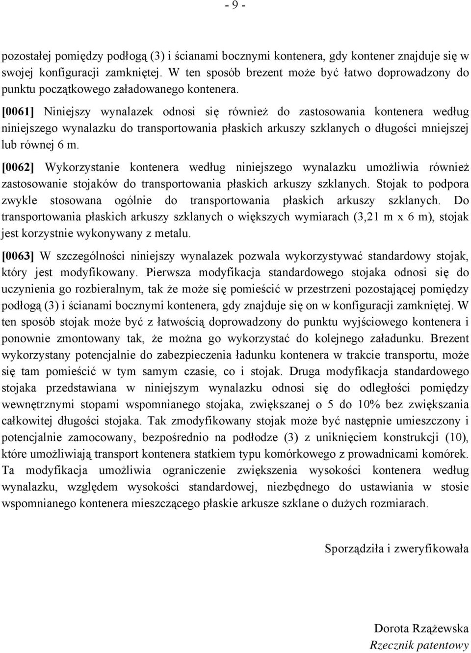 [0061] Niniejszy wynalazek odnosi się również do zastosowania kontenera według niniejszego wynalazku do transportowania płaskich arkuszy szklanych o długości mniejszej lub równej 6 m.