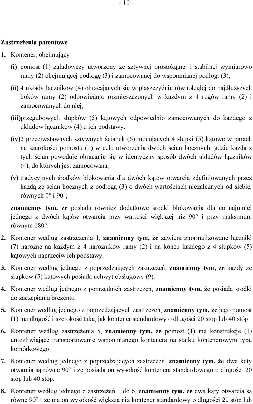 łączników (4) obracających się w płaszczyźnie równoległej do najdłuższych boków ramy (2) odpowiednio rozmieszczonych w każdym z 4 rogów ramy (2) i zamocowanych do niej, (iii) przegubowych słupków (5)