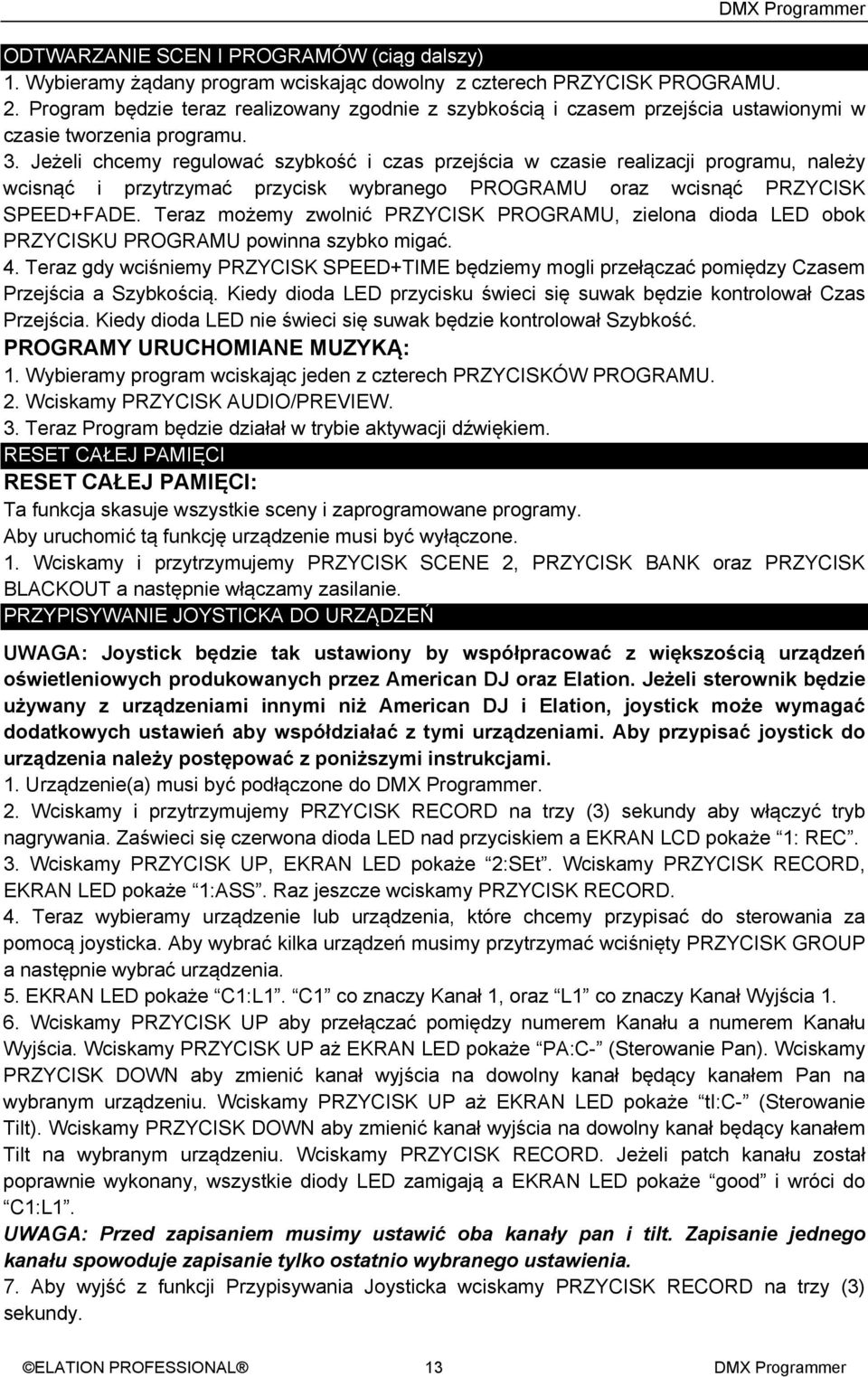 Jeżeli chcemy regulować szybkość i czas przejścia w czasie realizacji programu, należy wcisnąć i przytrzymać przycisk wybranego PROGRAMU oraz wcisnąć PRZYCISK SPEED+FADE.