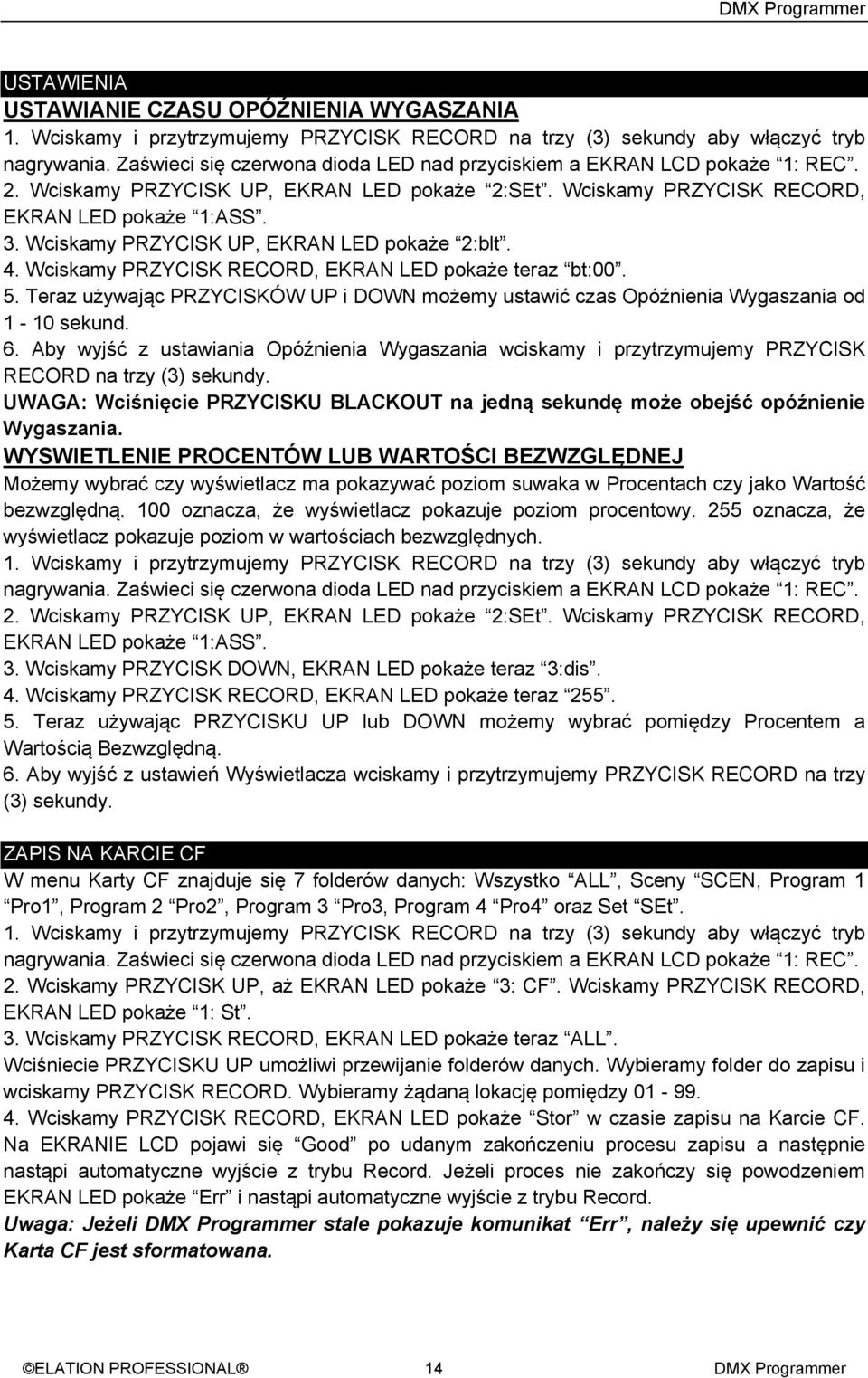 Wciskamy PRZYCISK UP, EKRAN LED pokaże 2:blt. 4. Wciskamy PRZYCISK RECORD, EKRAN LED pokaże teraz bt:00. 5.