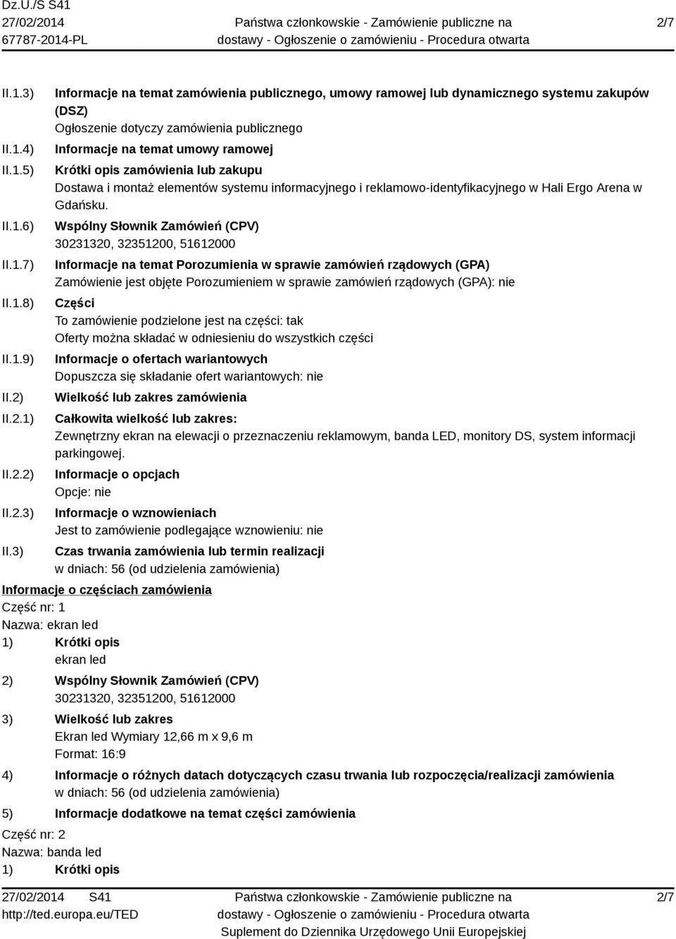 3) Informacje na temat zamówienia publicznego, umowy ramowej lub dynamicznego systemu zakupów (DSZ) Ogłoszenie dotyczy zamówienia publicznego Informacje na temat umowy ramowej Krótki opis zamówienia