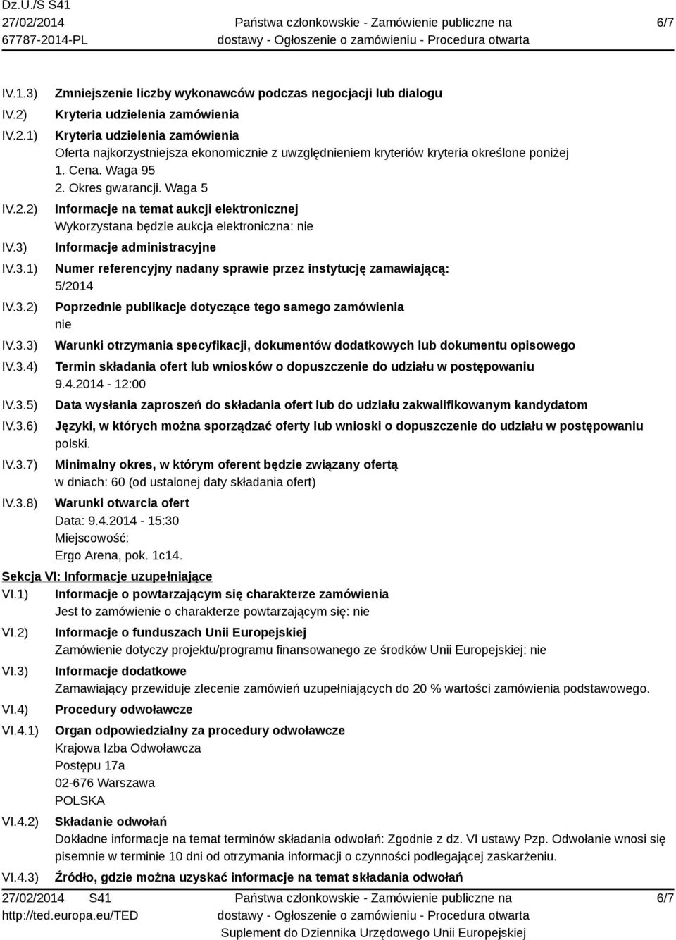 IV.3.1) IV.3.2) IV.3.3) IV.3.4) IV.3.5) IV.3.6) IV.3.7) IV.3.8) Zmniejszenie liczby wykonawców podczas negocjacji lub dialogu Kryteria udzielenia zamówienia Kryteria udzielenia zamówienia Oferta