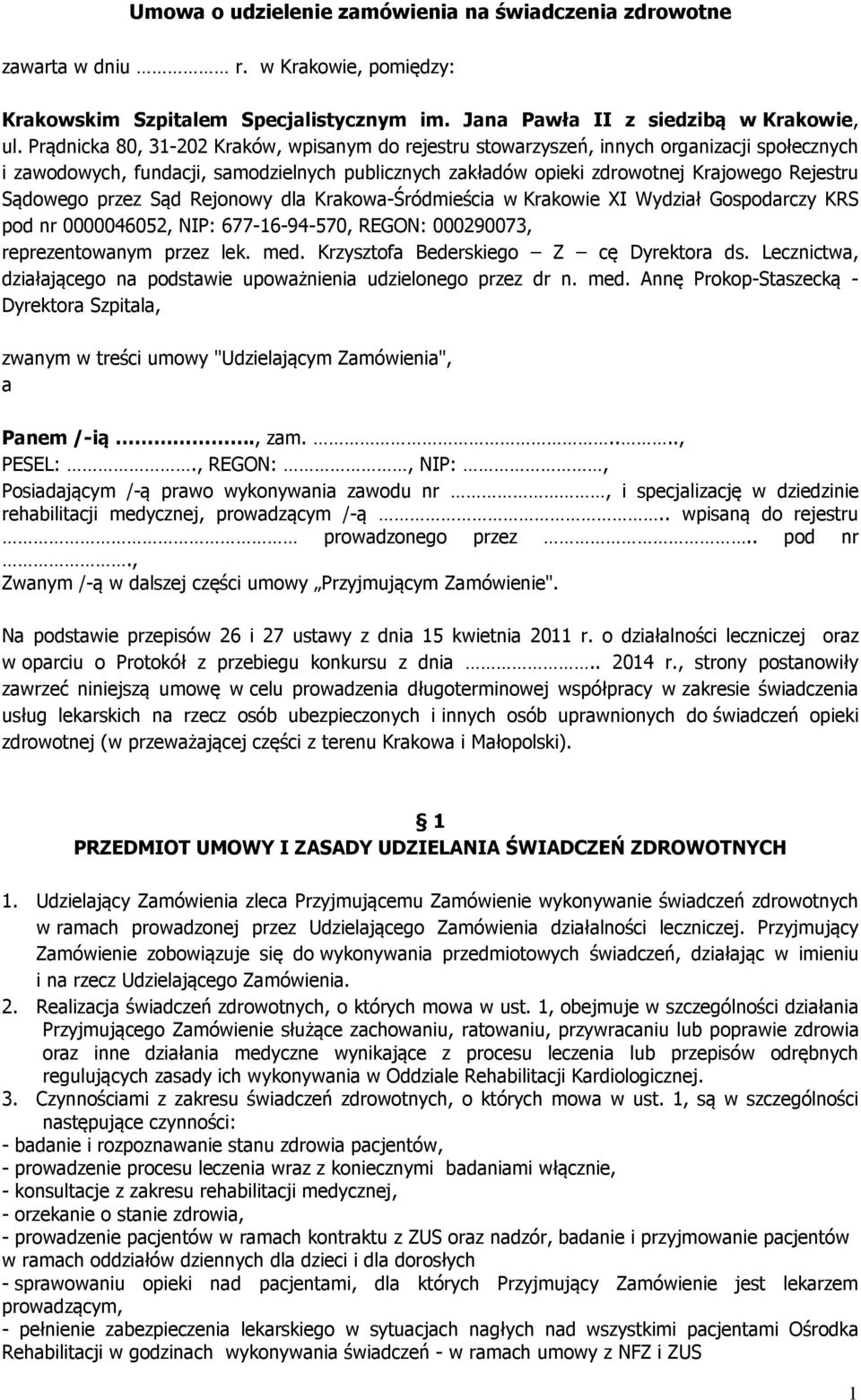 przez Sąd Rejonowy dla Krakowa-Śródmieścia w Krakowie XI Wydział Gospodarczy KRS pod nr 0000046052, NIP: 677-16-94-570, REGON: 000290073, reprezentowanym przez lek. med.