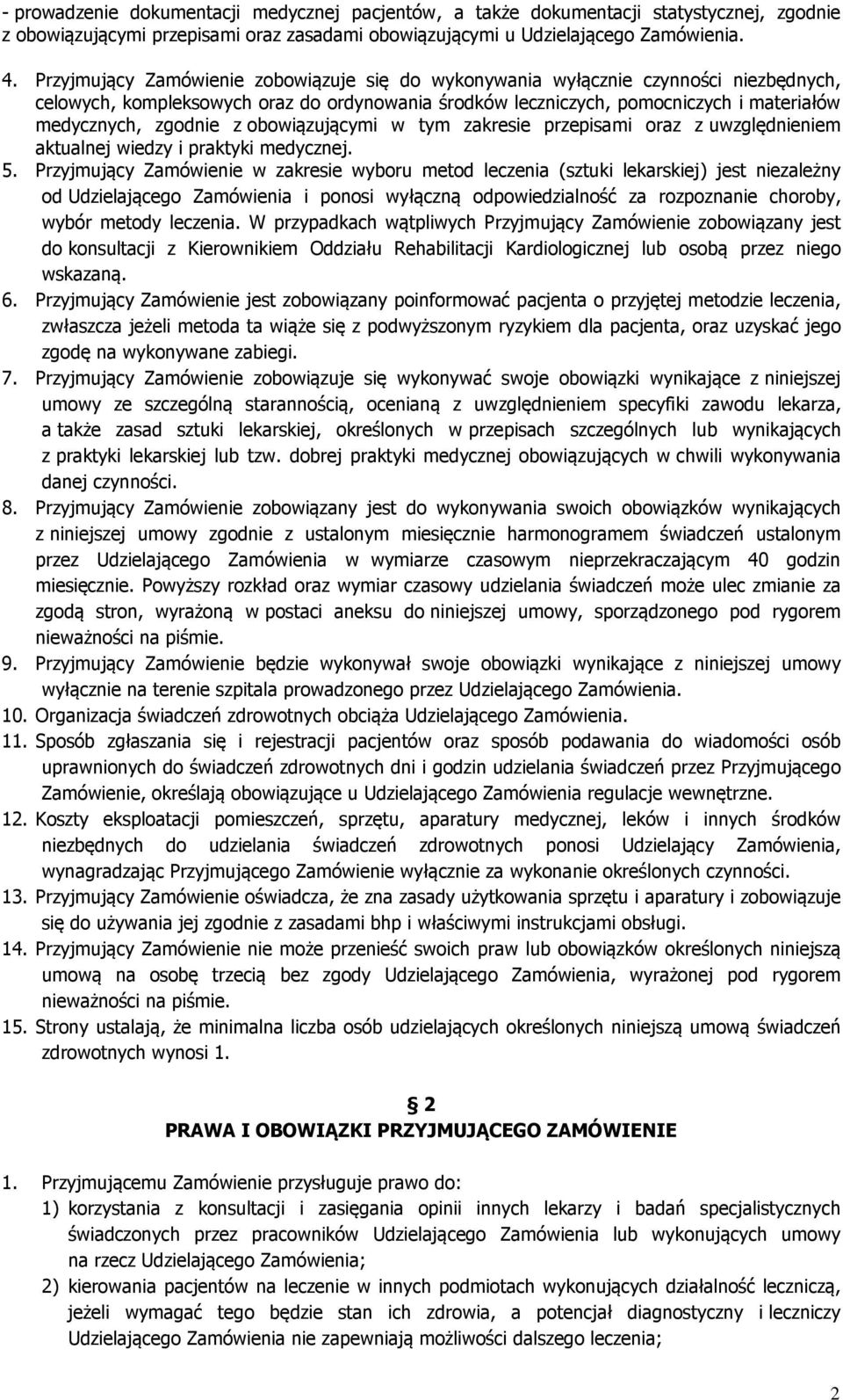 obowiązującymi w tym zakresie przepisami oraz z uwzględnieniem aktualnej wiedzy i praktyki medycznej. 5.