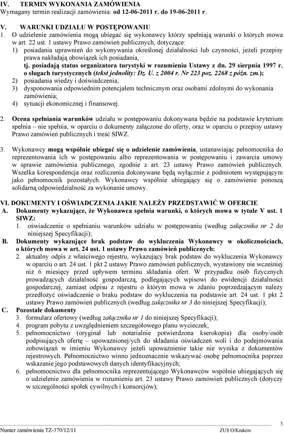 1 ustawy Prawo zamówień publicznych, dotyczące: 1) posiadania uprawnień do wykonywania określonej działalności lub czynności, jeżeli przepisy prawa nakładają obowiązek ich posiadania, tj.