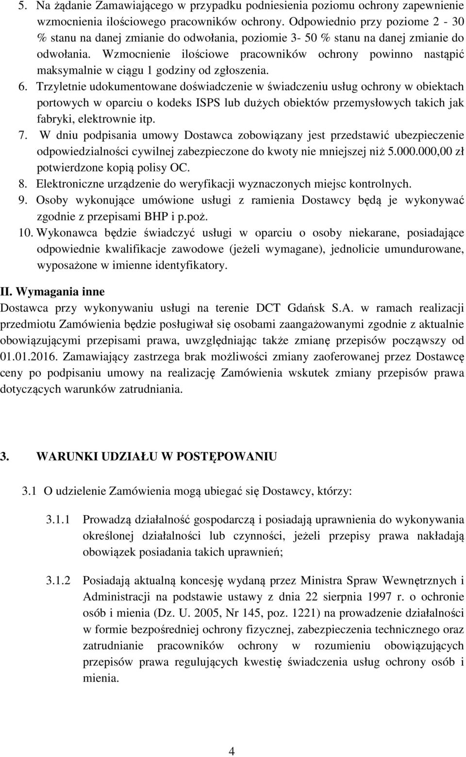 Wzmocnienie ilościowe pracowników ochrony powinno nastąpić maksymalnie w ciągu 1 godziny od zgłoszenia. 6.