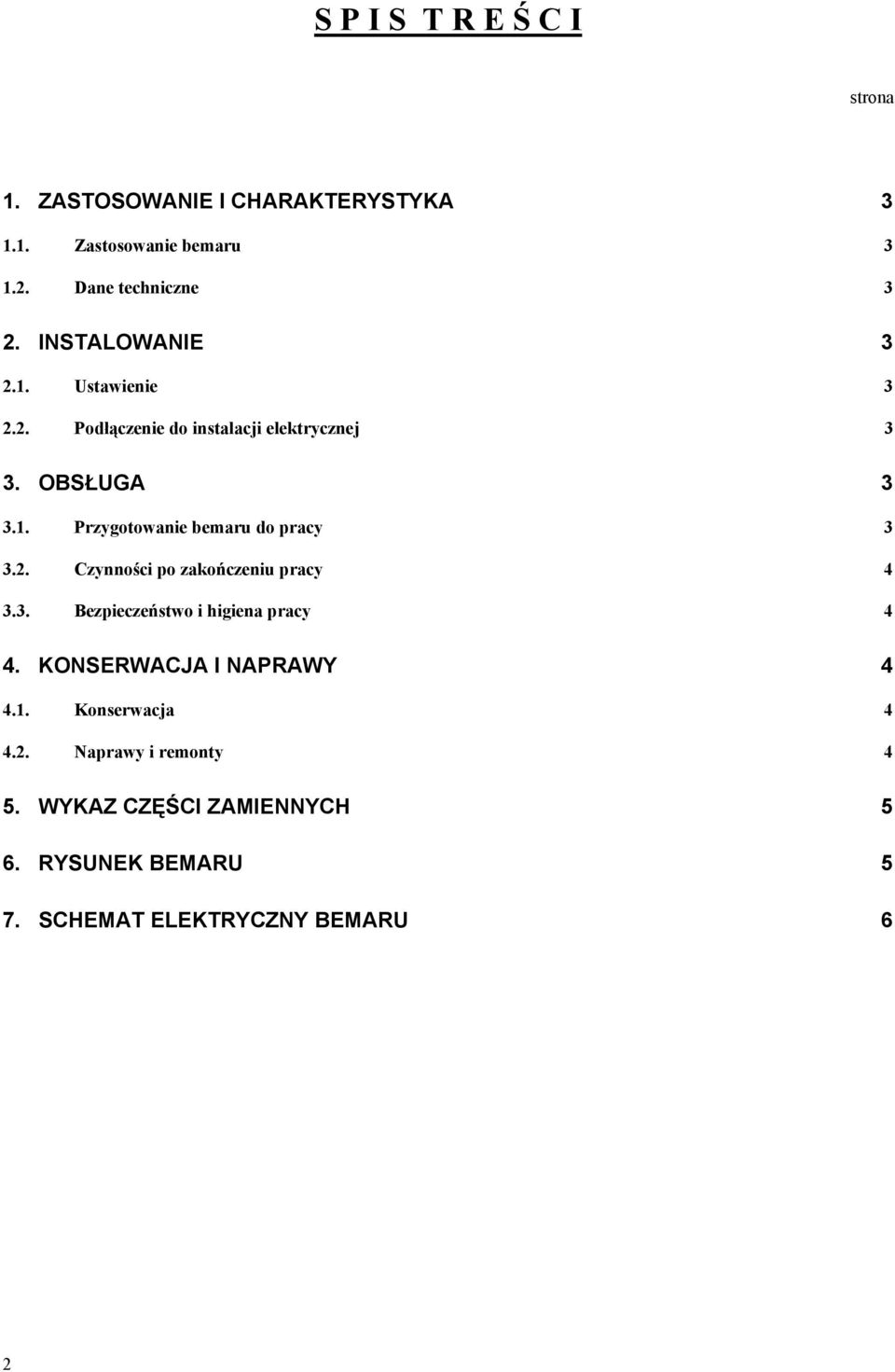 2. Czynności po zakończeniu pracy 4 3.3. Bezpieczeństwo i higiena pracy 4 4. KONSERWACJA I NAPRAWY 4 4.1.