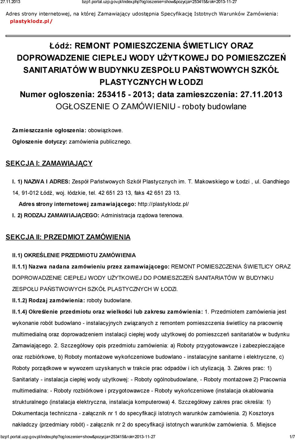 data zamieszczenia: 27.11.2013 OGŁOSZENIE O ZAMÓWIENIU - roboty budowlane Zamieszczanie ogłoszenia: obowiązkowe. Ogłoszenie dotyczy: zamówienia publicznego. SEKCJA I: ZAMAWIAJĄCY I.