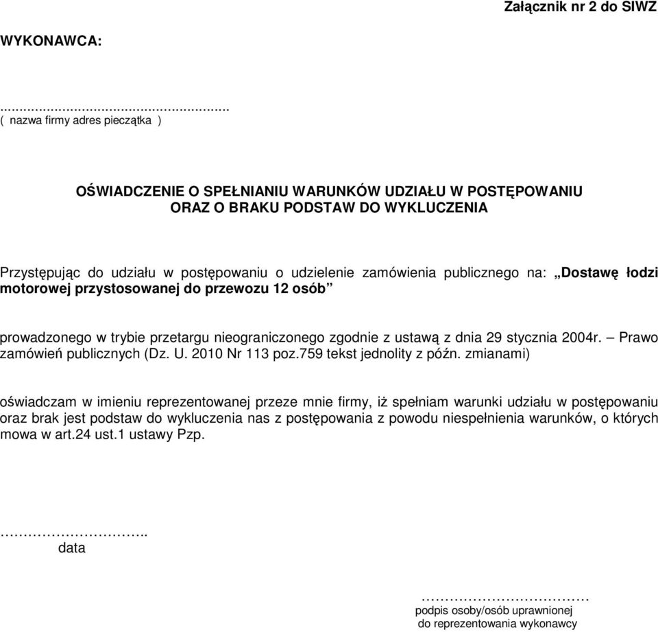 publicznego na: Dostawę łodzi motorowej przystosowanej do przewozu 12 osób prowadzonego w trybie przetargu nieograniczonego zgodnie z ustawą z dnia 29 stycznia 2004r.