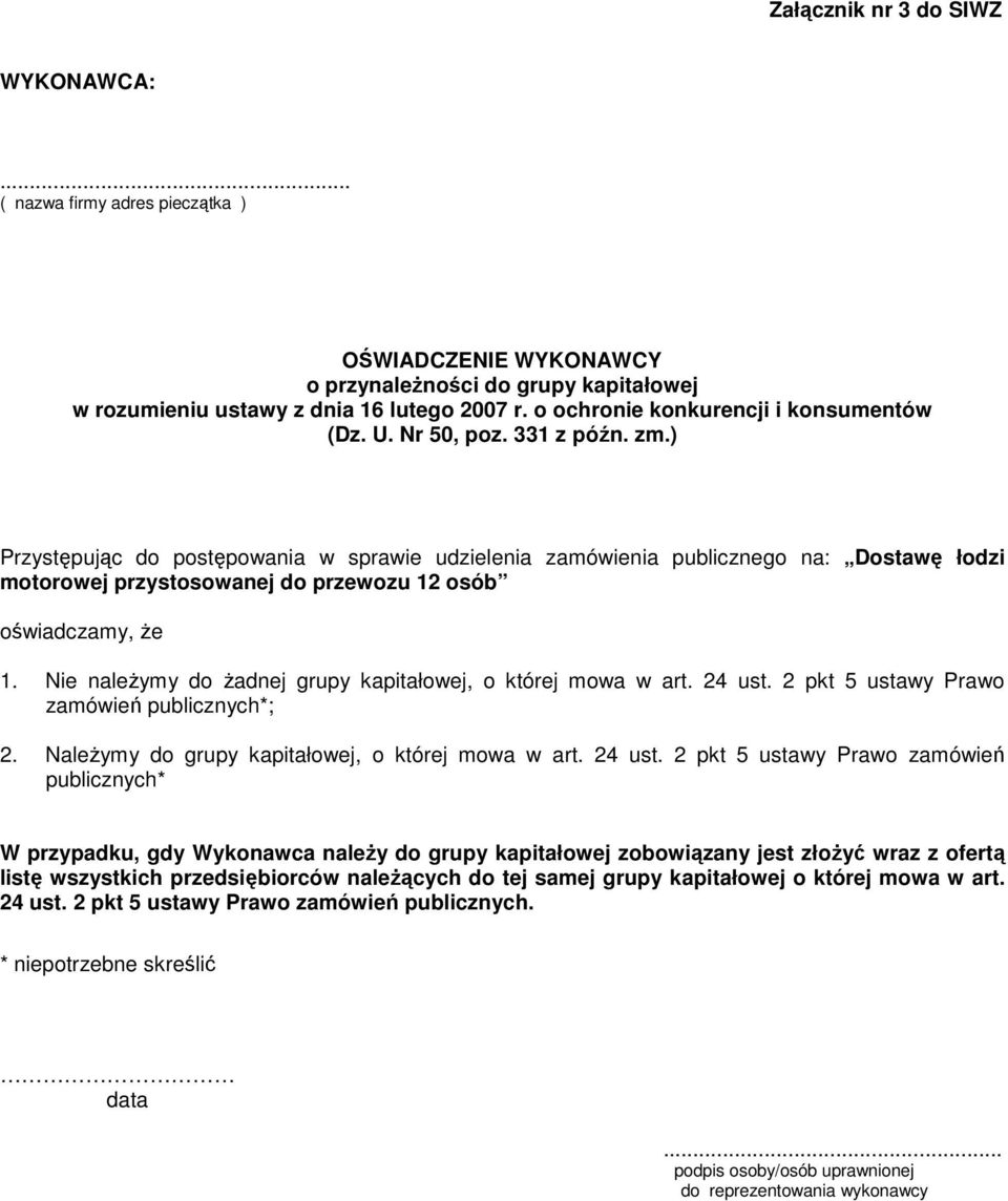 ) Przystępując do postępowania w sprawie udzielenia zamówienia publicznego na: Dostawę łodzi motorowej przystosowanej do przewozu 12 osób oświadczamy, Ŝe 1.