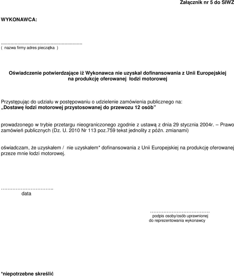 udziału w postępowaniu o udzielenie zamówienia publicznego na: Dostawę łodzi motorowej przystosowanej do przewozu 12 osób prowadzonego w trybie przetargu nieograniczonego zgodnie z