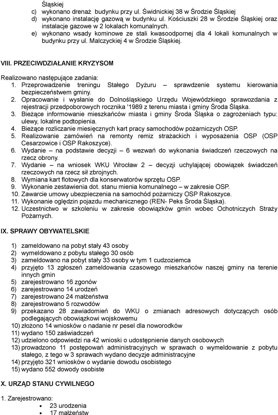 Malczyckiej 4 w Środzie Śląskiej. VIII. PRZECIWDZIAŁANIE KRYZYSOM Realizowano następujące zadania: 1. Przeprowadzenie treningu Stałego Dyżuru sprawdzenie systemu kierowania bezpieczeństwem gminy. 2.