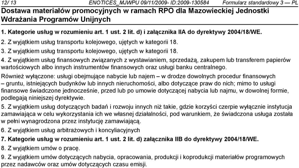 Z wyjątkiem usług finansowych związanych z wystawiam, sprzedażą, zakupem lub transferem papierów wartościowych albo innych instrumentów finansowych oraz usługi banku centralnego.