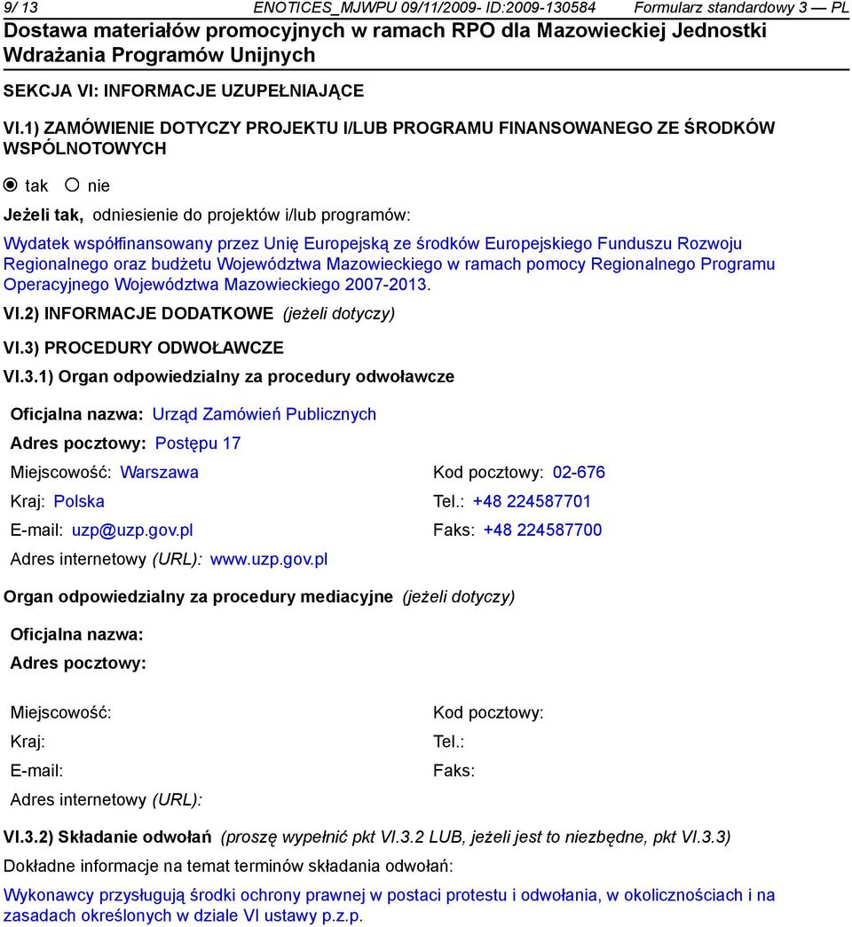 Europejskiego Funduszu Rozwoju Regionalnego oraz budżetu Województwa Mazowieckiego w ramach pomocy Regionalnego Programu Operacyjnego Województwa Mazowieckiego 2007-2013. VI.