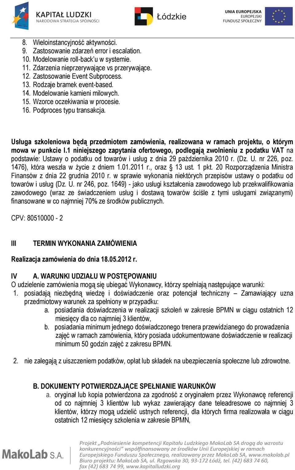 Usługa szkoleniowa będą przedmiotem zamówienia, realizowana w ramach projektu, o którym mowa w punkcie I.