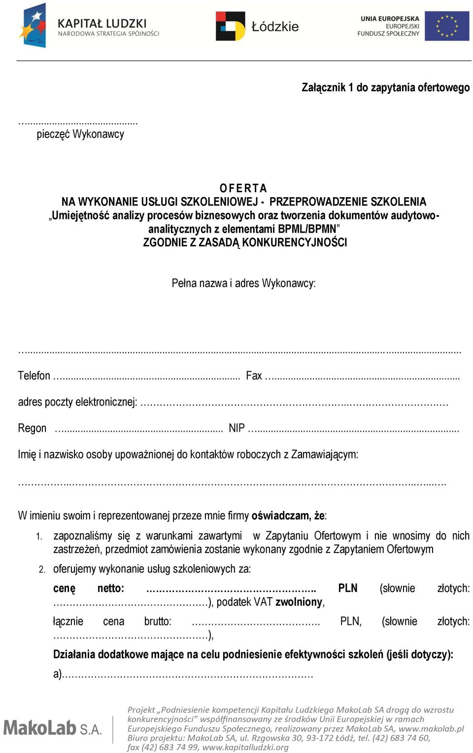 BPML/BPMN ZGODNIE Z ZASADĄ KONKURENCYJNOŚCI Pełna nazwa i adres Wykonawcy:... Telefon... Fax... adres poczty elektronicznej:... Regon... NIP.