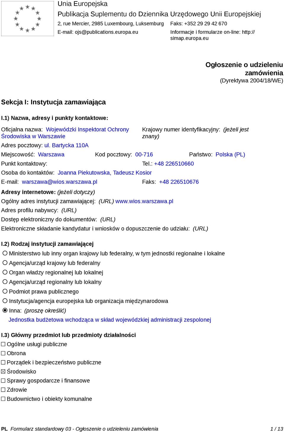 1) Nazwa, adresy i punkty kontaktowe: Oficjalna nazwa: Wojewódzki Inspektorat Ochrony Środowiska w Warszawie Adres pocztowy: ul.