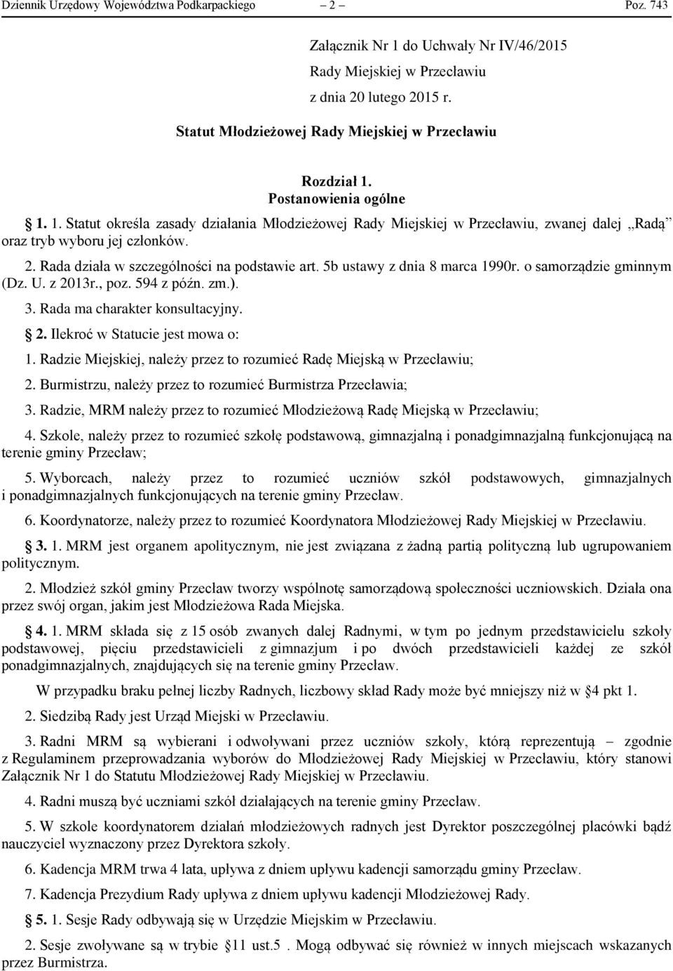 2. Rada działa w szczególności na podstawie art. 5b ustawy z dnia 8 marca 1990r. o samorządzie gminnym (Dz. U. z 2013r., poz. 594 z późn. zm.). 3. Rada ma charakter konsultacyjny. 2. Ilekroć w Statucie jest mowa o: 1.