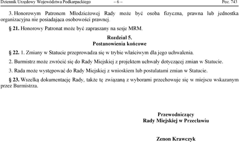 Honorowy Patronat może być zapraszany na sesje MRM. Rozdział 5. Postanowienia końcowe 22