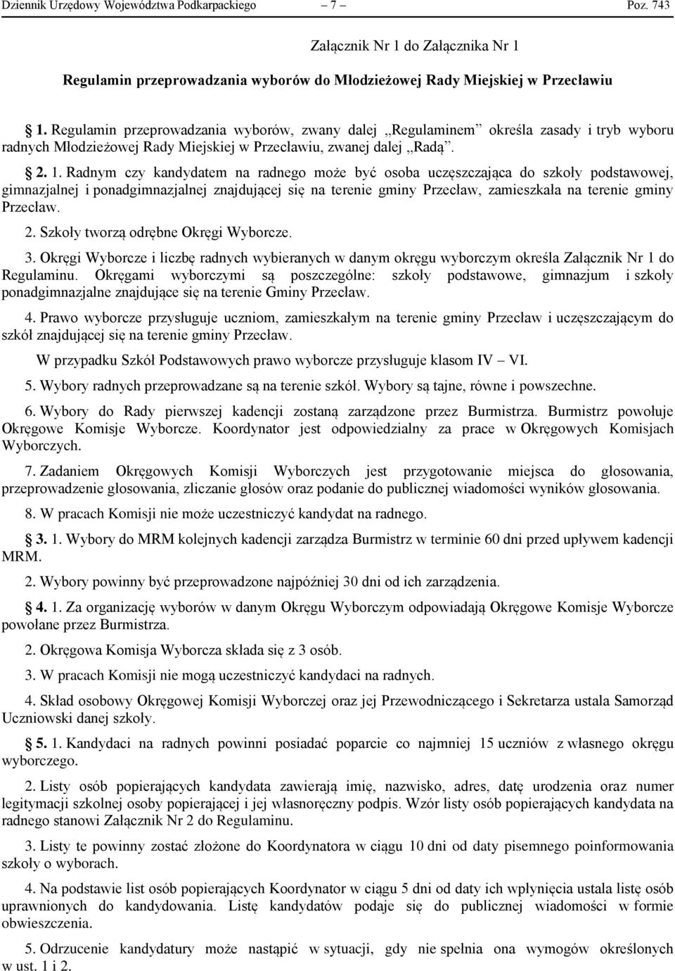 Radnym czy kandydatem na radnego może być osoba uczęszczająca do szkoły podstawowej, gimnazjalnej i ponadgimnazjalnej znajdującej się na terenie gminy Przecław, zamieszkała na terenie gminy Przecław.