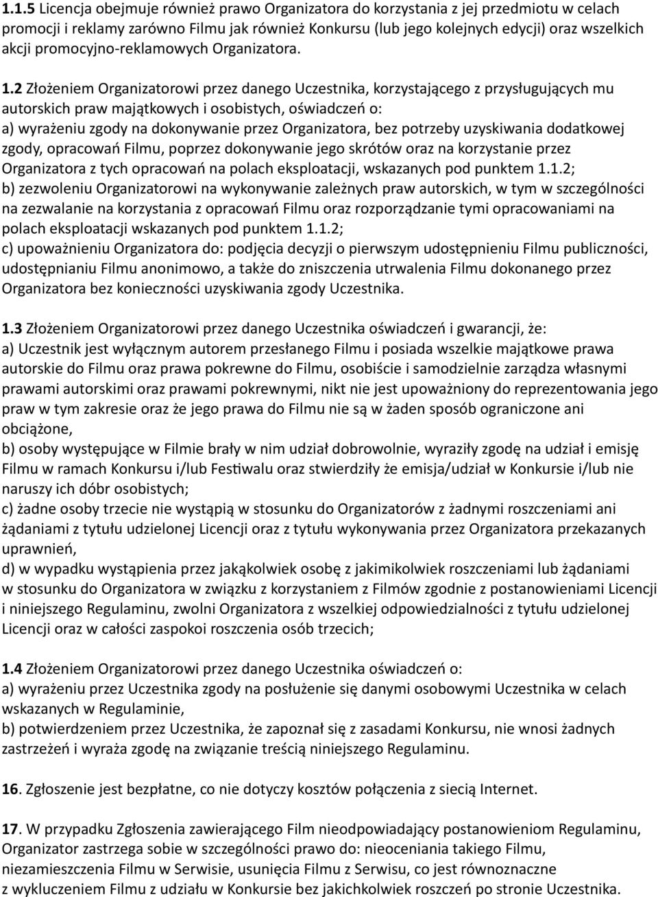 2 Złożeniem Organizatorowi przez danego Uczestnika, korzystającego z przysługujących mu autorskich praw majątkowych i osobistych, oświadczeń o: a) wyrażeniu zgody na dokonywanie przez Organizatora,