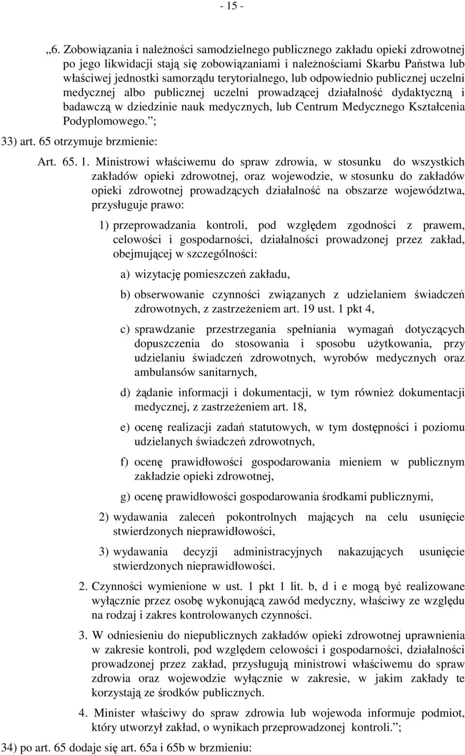 terytorialnego, lub odpowiednio publicznej uczelni medycznej albo publicznej uczelni prowadzącej działalność dydaktyczną i badawczą w dziedzinie nauk medycznych, lub Centrum Medycznego Kształcenia