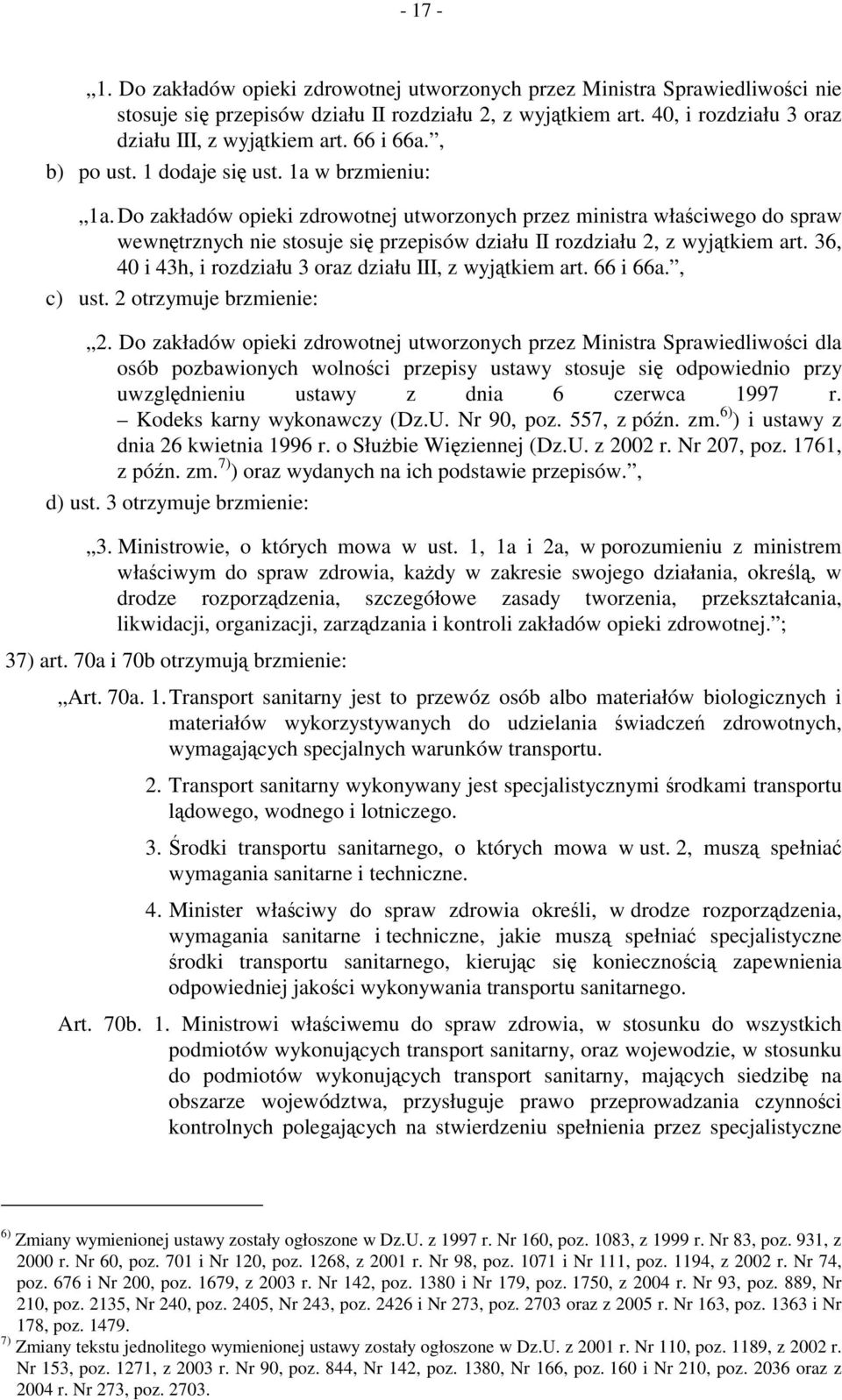 Do zakładów opieki zdrowotnej utworzonych przez ministra właściwego do spraw wewnętrznych nie stosuje się przepisów działu II rozdziału 2, z wyjątkiem art.