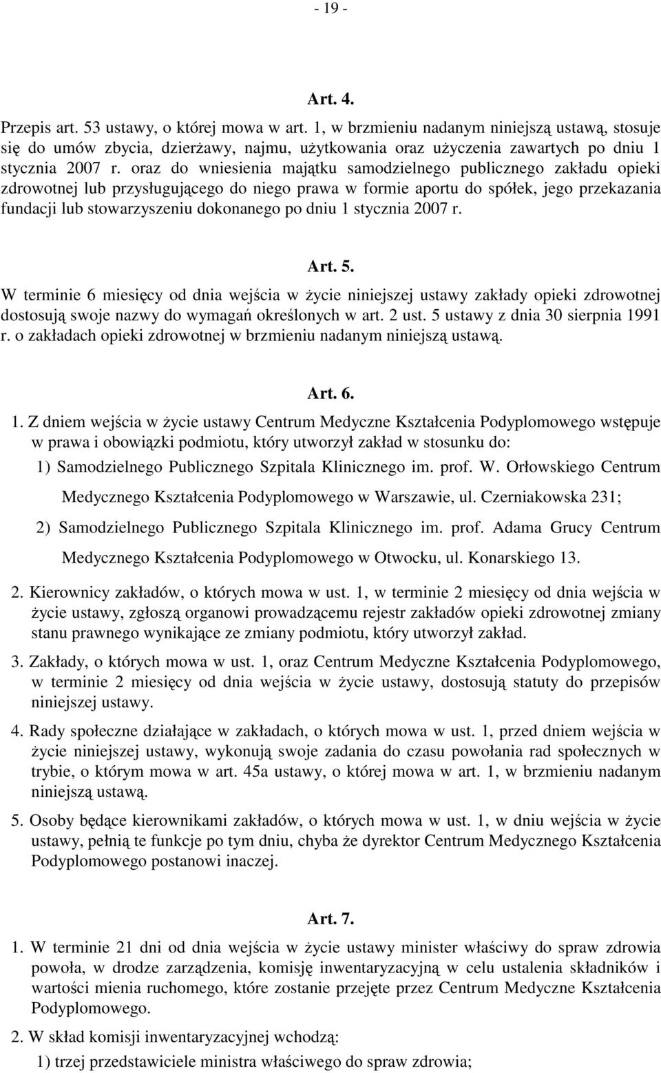 oraz do wniesienia majątku samodzielnego publicznego zakładu opieki zdrowotnej lub przysługującego do niego prawa w formie aportu do spółek, jego przekazania fundacji lub stowarzyszeniu dokonanego po