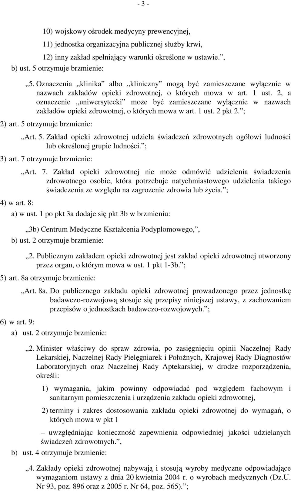 2, a oznaczenie uniwersytecki może być zamieszczane wyłącznie w nazwach zakładów opieki zdrowotnej, o których mowa w art. 1 ust. 2 pkt 2. ; 2) art. 5 